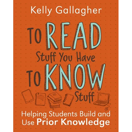 To Read Stuff You Have to Know Stuff: Helping Students Build and Use Prior Knowledge