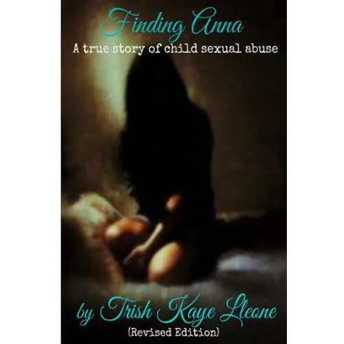 Finding Anna: A True Story of Child Sexual Abuse (Revised Edition)