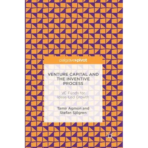Venture Capital and the Inventive Process: VC Funds for Ideas-Led Growth