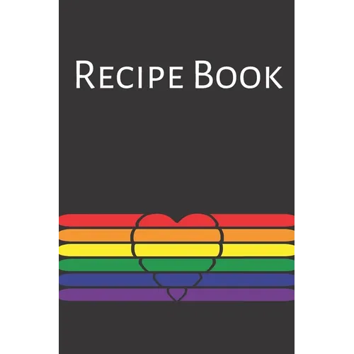 Recipe Book: Gay Recipe Book; Rainbow Recipes; Gay Chef; Heart Recipe Book; 6x9inch 108-recipe pages