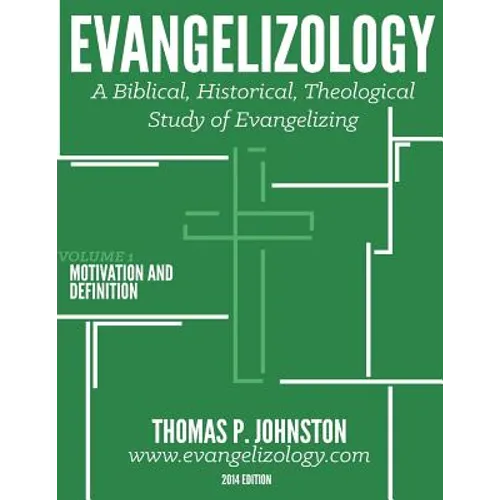 Evangelizology, Vol 1: A Biblical, Historical, Theological Study of Evangelizing