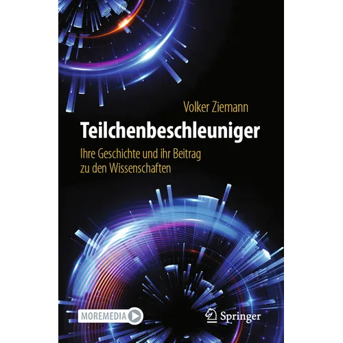 Teilchenbeschleuniger: Ihre Geschichte Und Ihr Beitrag Zu Den Wissenschaften