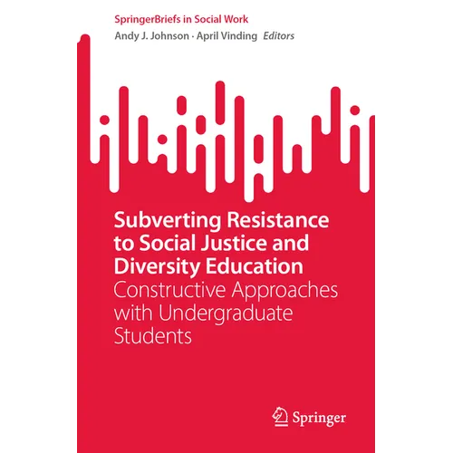 Subverting Resistance to Social Justice and Diversity Education: Constructive Approaches with Undergraduate Students