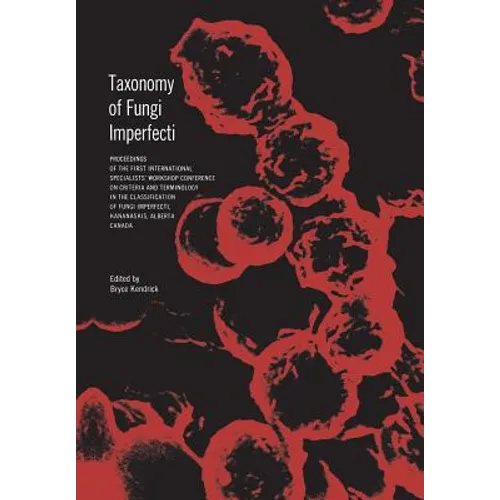 Taxonomy of Fungi Imperfecti: Proceedings of the First International Specialists' Workshop Conference on Criteria and Terminology in the Classificatio