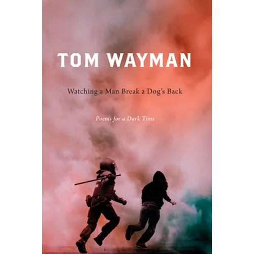 Watching a Man Break a Dog's Back: Poems for a Dark Time