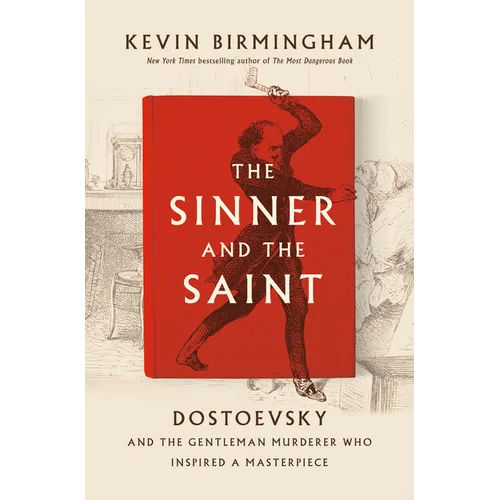 The Sinner and the Saint: Dostoevsky and the Gentleman Murderer Who Inspired a Masterpiece