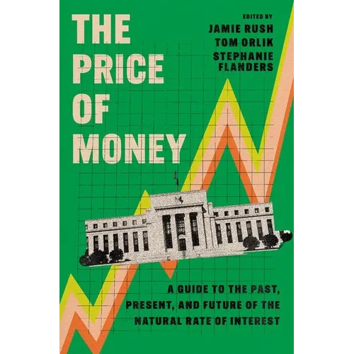 The Price of Money: A Guide to the Past, Present, and Future of the Natural Rate of Interest