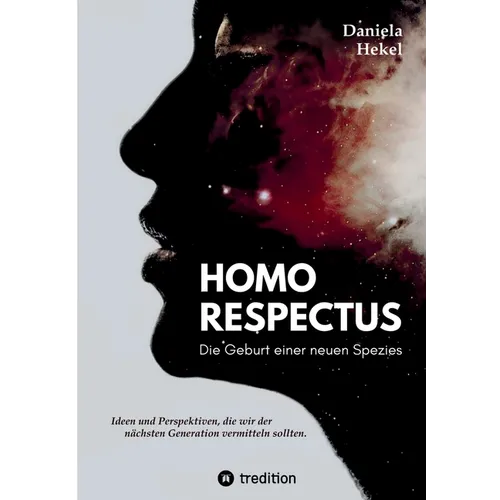 Homo Respectus - Die Geburt einer neuen Spezies: Ideen und Perspektiven, die wir der nächsten Generation vermittlen sollten