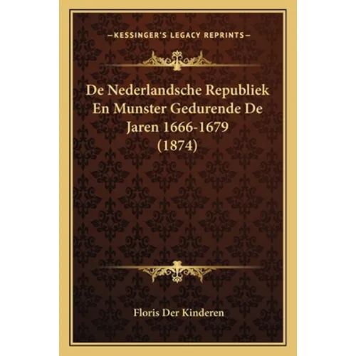 De Nederlandsche Republiek En Munster Gedurende De Jaren 1666-1679 (1874)