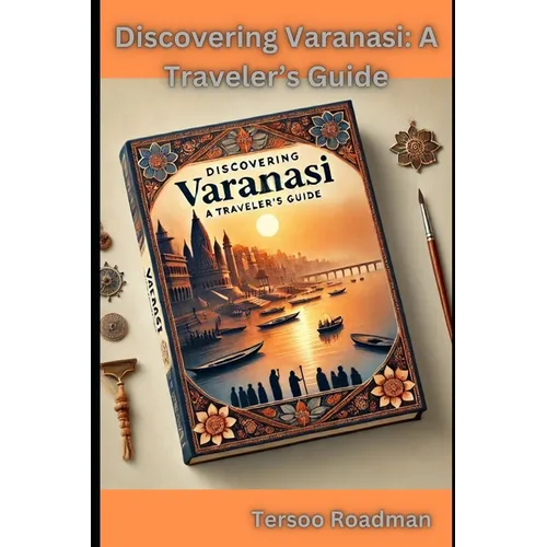 Discovering Varanasi: A Traveler's Guide