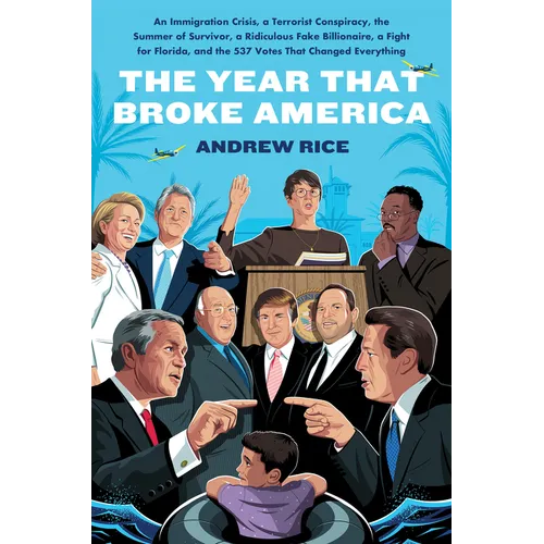 The Year That Broke America: An Immigration Crisis, a Terrorist Conspiracy, the Summer of Survivor, a Ridiculous Fake Billionaire, a Fight for Florida