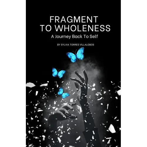 FRAGMENT to WHOLENESS