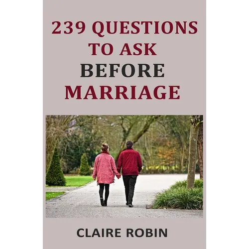 239 Questions to Ask Before Marriage: Things Couples Should Talk About While Preparing for Marriage (Conversation Starters)