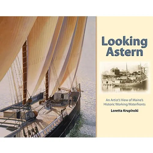 Looking Astern: An Artist's View of Maine's Historic Working Waterfronts