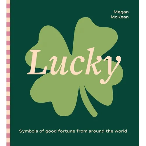 Lucky: Symbols of Good Fortune from Around the World