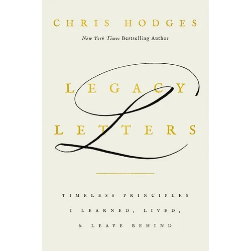 Legacy Letters: Timeless Principles I Learned, Lived, and Leave Behind