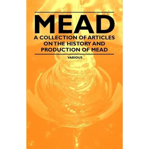 Mead - A Collection of Articles on the History and Production of Mead