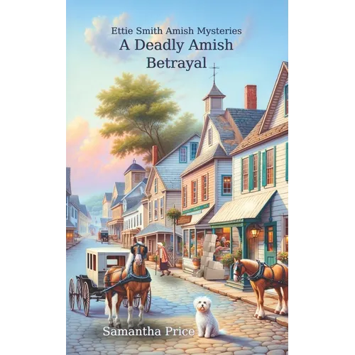 A Deadly Amish Betrayal: Amish Cozy Mystery