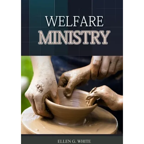 The Welfare Ministry: (Christian Leadership counsels, Christian Service, The Colporteur Evangelist, Colporteur Ministry Counsels, Counsels on Stewards