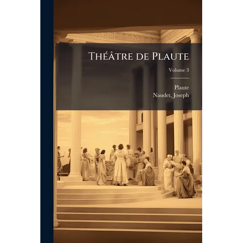Théâtre de Plaute; Volume 3