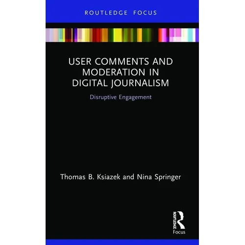 User Comments and Moderation in Digital Journalism: Disruptive Engagement