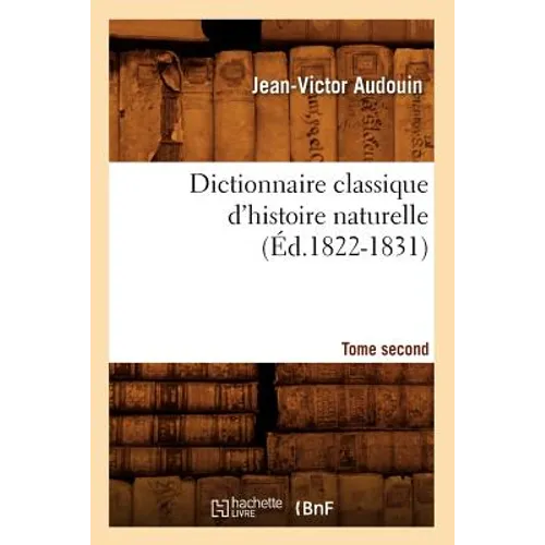 Dictionnaire Classique d'Histoire Naturelle. Tome Second (Éd.1822-1831)