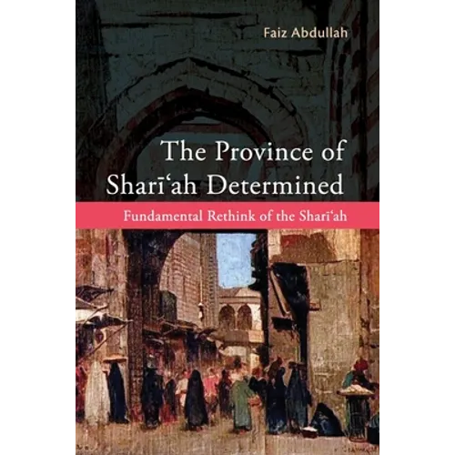 The Province of Shariah Determined: Fundamental Rethink of the Shari'ah