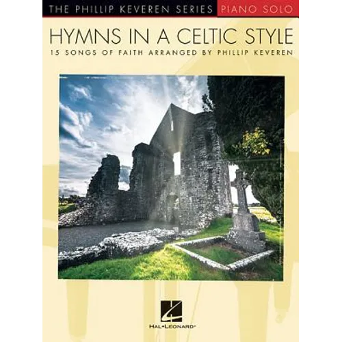 Hymns in a Celtic Style: 15 Songs of Faith the Phillip Keveren Series Piano Solo