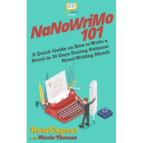 NaNoWriMo 101: A Quick Guide on How to Write a Novel in 30 Days During National Novel Writing Month