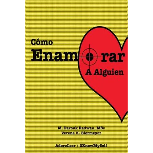 Como Enamorar a Alguien: Basado en la Psicologia del Amor