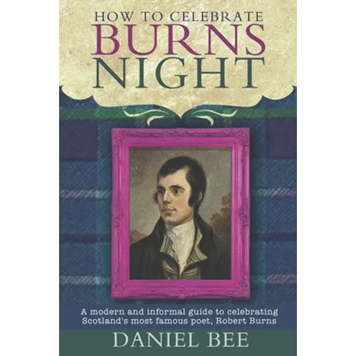 How to celebrate Burns Night: A modern and informal guide to celebrating Scotland's most famous poet, Robert Burns