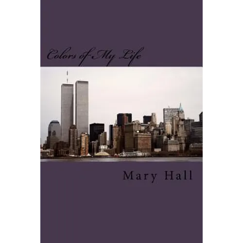 Colors of My Life: The Story of My Love Journey Told Through Prose and Poetry