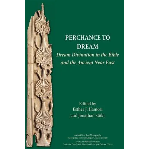 Perchance to Dream: Dream Divination in the Bible and the Ancient Near East
