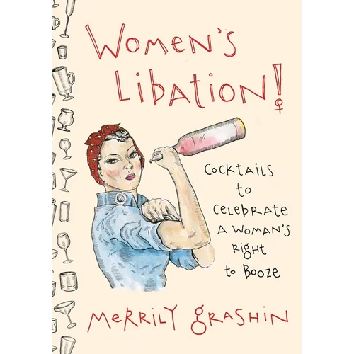 Women's Libation!: Cocktails to Celebrate a Woman's Right to Booze