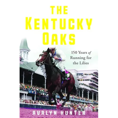 The Kentucky Oaks: 150 Years of Running for the Lilies