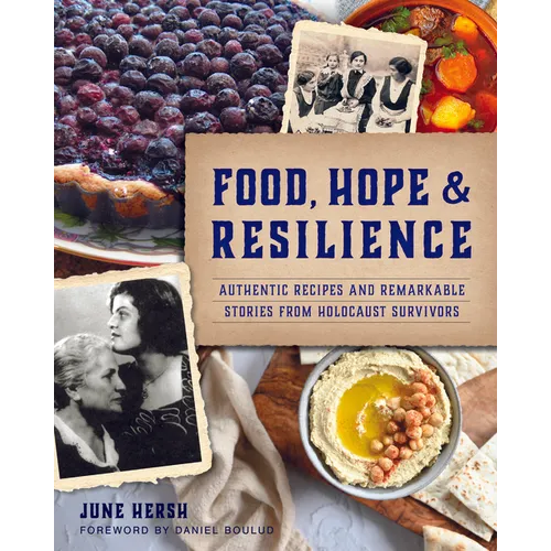 Food, Hope & Resilience: Authentic Recipes and Remarkable Stories from Holocaust Survivors
