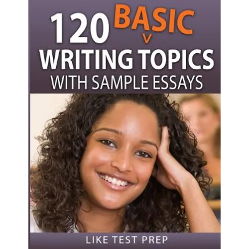 120 Basic Writing Topics: with Sample Essays