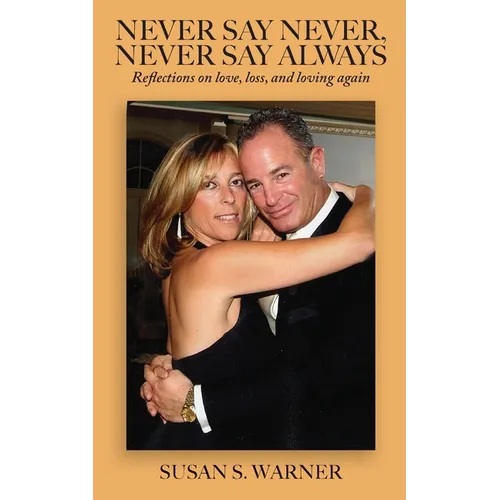 Never Say Never, Never Say Always: Reflections on Love, Loss, and Loving Again