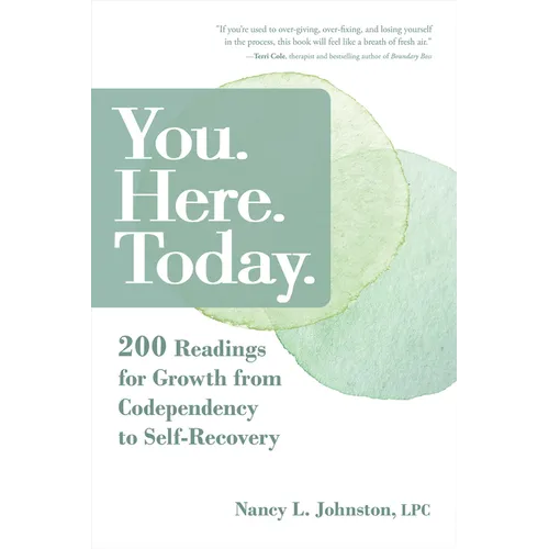 You. Here. Today.: 200 Readings for Growth from Codependency to Self-Recovery