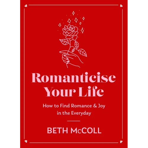 Romanticise Your Life: How to Find Joy in the Everyday