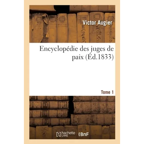 Encyclopédie des juges de paix. Tome 1: ou Traités, par ordre alphabétique de toutes les matières qui entrent dans leurs attributions