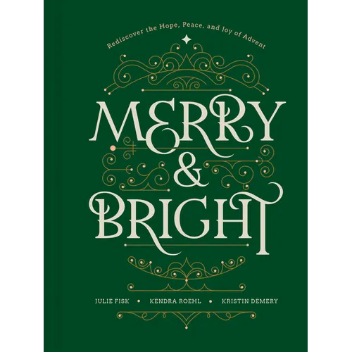 Merry and Bright: Rediscover the Hope, Peace, and Joy of Advent