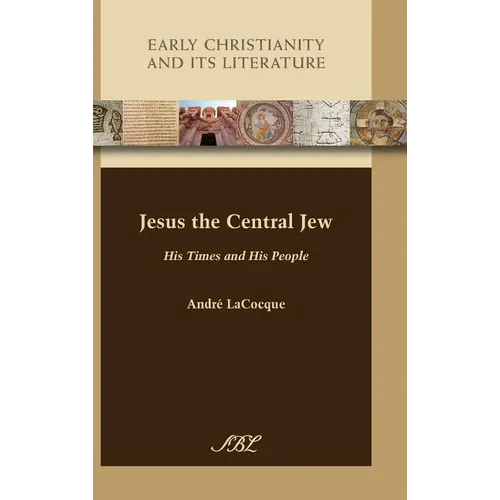 Jesus the Central Jew: His Times and His People