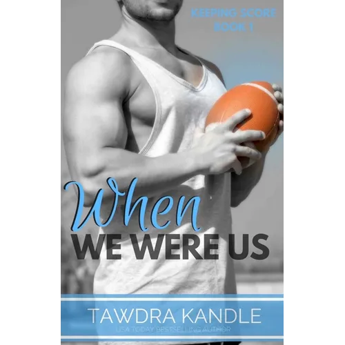 When We Were Us: Keeping Score Trilogy Book One