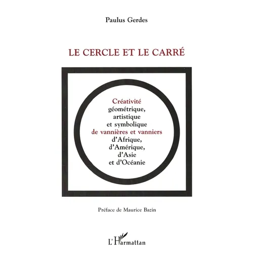 Le Cercle Et Le Carre: Créativité, géométrique, artistique et symbolique de vannières et vanniers d'Afrique, d'Amérique, d'Asie et d'Océanie