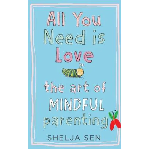 All You Need Is Love: The Art of Mindful Parenting