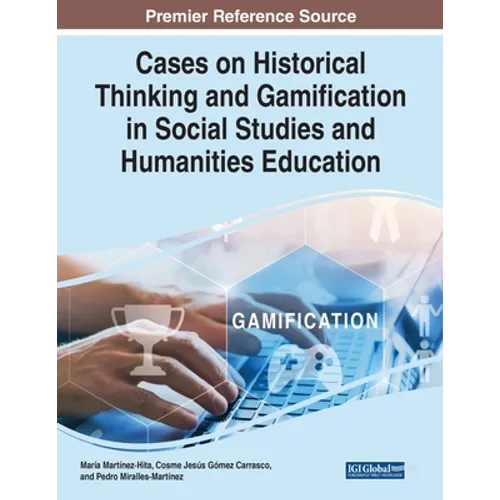 Cases on Historical Thinking and Gamification in Social Studies and Humanities Education