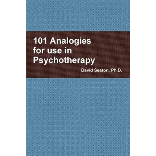 101 Analogies for use in Psychotherapy