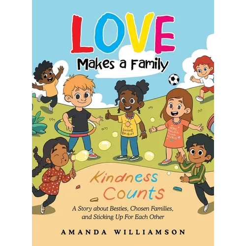 Love Makes a Family: A Story about Besties, Chosen Families, and Sticking Up For Each Other