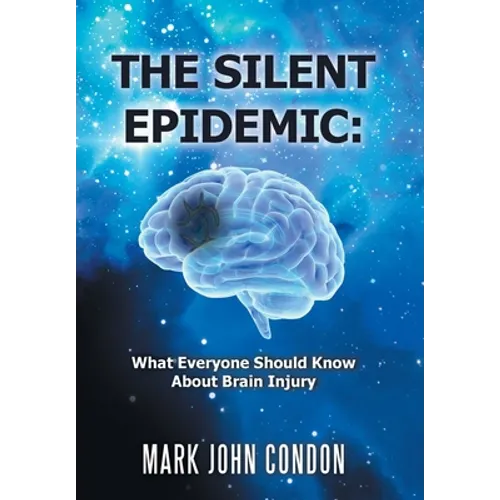The Silent Epidemic: What Everyone Should Know About Brain Injury